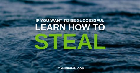 How to be successful at stealing .